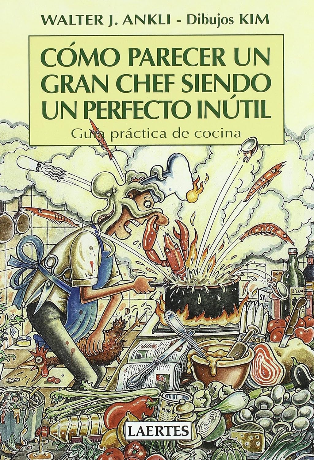 Cómo parecer un gran chef siendo un perfecto inútil: Guía práctica de cocina (Laertes)
Cómo parecer un gran chef siendo un perfecto inútil: Guía práctica de cocina (Laertes)