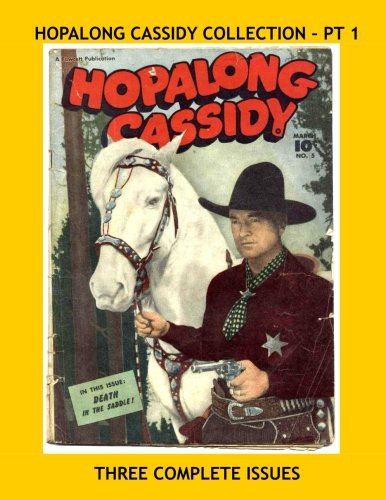 Hopalong Cassidy Collection - Pt 1: Starring William Boyd - Three Complete Issues -- All Stories - No Ads (CreateSpace Independent Publishing Platform)
Hopalong Cassidy Collection - Pt 1: Starring William Boyd - Three Complete Issues -- All Stories - No Ads (CreateSpace Independent Publishing Platform)