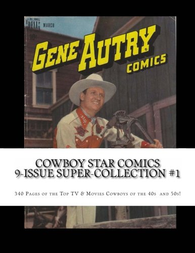 Cowboy Star Comics 9-Issue Super-Collection #1: 340 pages of the Top TV & Movie Cowboys of the 40s and 50s! (CreateSpace Independent Publishing Platform)
Cowboy Star Comics 9-Issue Super-Collection #1: 340 pages of the Top TV & Movie Cowboys of the 40s and 50s! (CreateSpace Independent Publishing Platform)