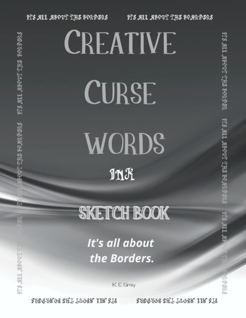 Creative Curse Words Ink Notebook: It's all about the Borders
Creative Curse Words Ink Notebook: It's all about the Borders