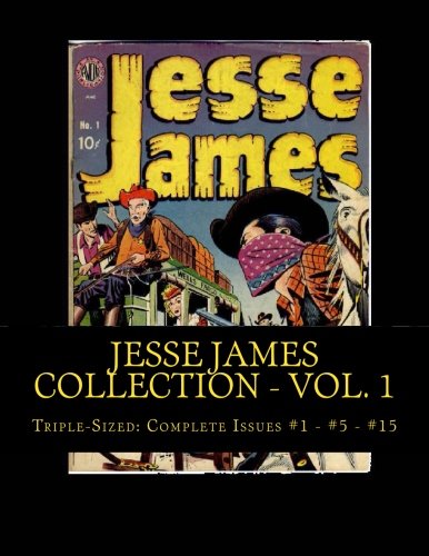 Jesse James Collection - Vol. 1: Triple-Sized: Complete Issues #1 - #5 - #15 (CreateSpace Independent Publishing Platform)
Jesse James Collection - Vol. 1: Triple-Sized: Complete Issues #1 - #5 - #15 (CreateSpace Independent Publishing Platform)
