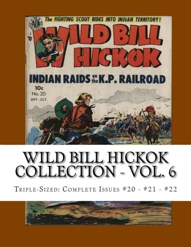 Wild Bill Hickok Collection - Vol. 6: Triple-Sized: Complete Issues #20 - #21 - #22 (CreateSpace Independent Publishing Platform)
Wild Bill Hickok Collection - Vol. 6: Triple-Sized: Complete Issues #20 - #21 - #22 (CreateSpace Independent Publishing Platform)