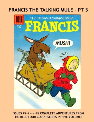 Complete Francis The Talking Mule - Pt 3: The Dell Four-Color Series --- Issues #7-9 --- All Stories --No Ads (CreateSpace Independent Publishing Platform)
Complete Francis The Talking Mule - Pt 3: The Dell Four-Color Series --- Issues #7-9 --- All Stories --No Ads (CreateSpace Independent Publishing Platform)