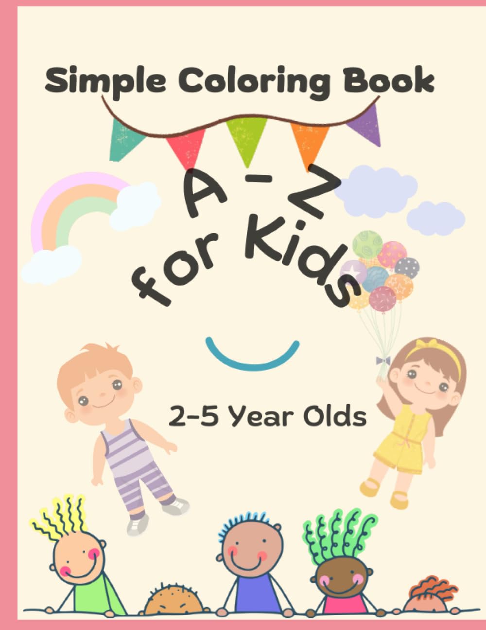 Simple coloring book: Sure! Here's a simple coloring book from A to Z for kids aged 2 to 5 years old (Independently published)
Simple coloring book: Sure! Here's a simple coloring book from A to Z for kids aged 2 to 5 years old (Independently published)