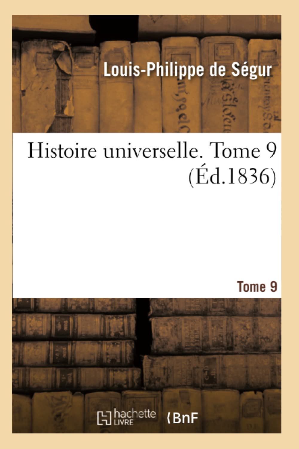 Histoire Universelle. Tome 9 (French Edition) (Hachette Livre Bnf)
Histoire Universelle. Tome 9 (French Edition) (Hachette Livre Bnf)
