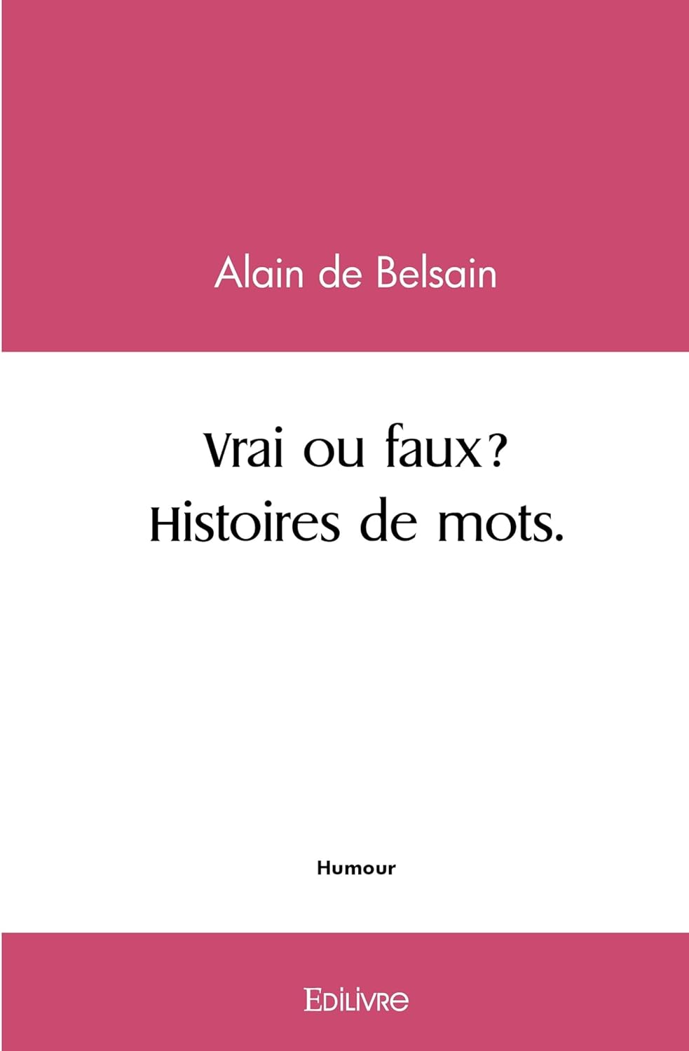 Vrai ou faux § Histoires de mots (EDILIVRE)
Vrai ou faux § Histoires de mots (EDILIVRE)