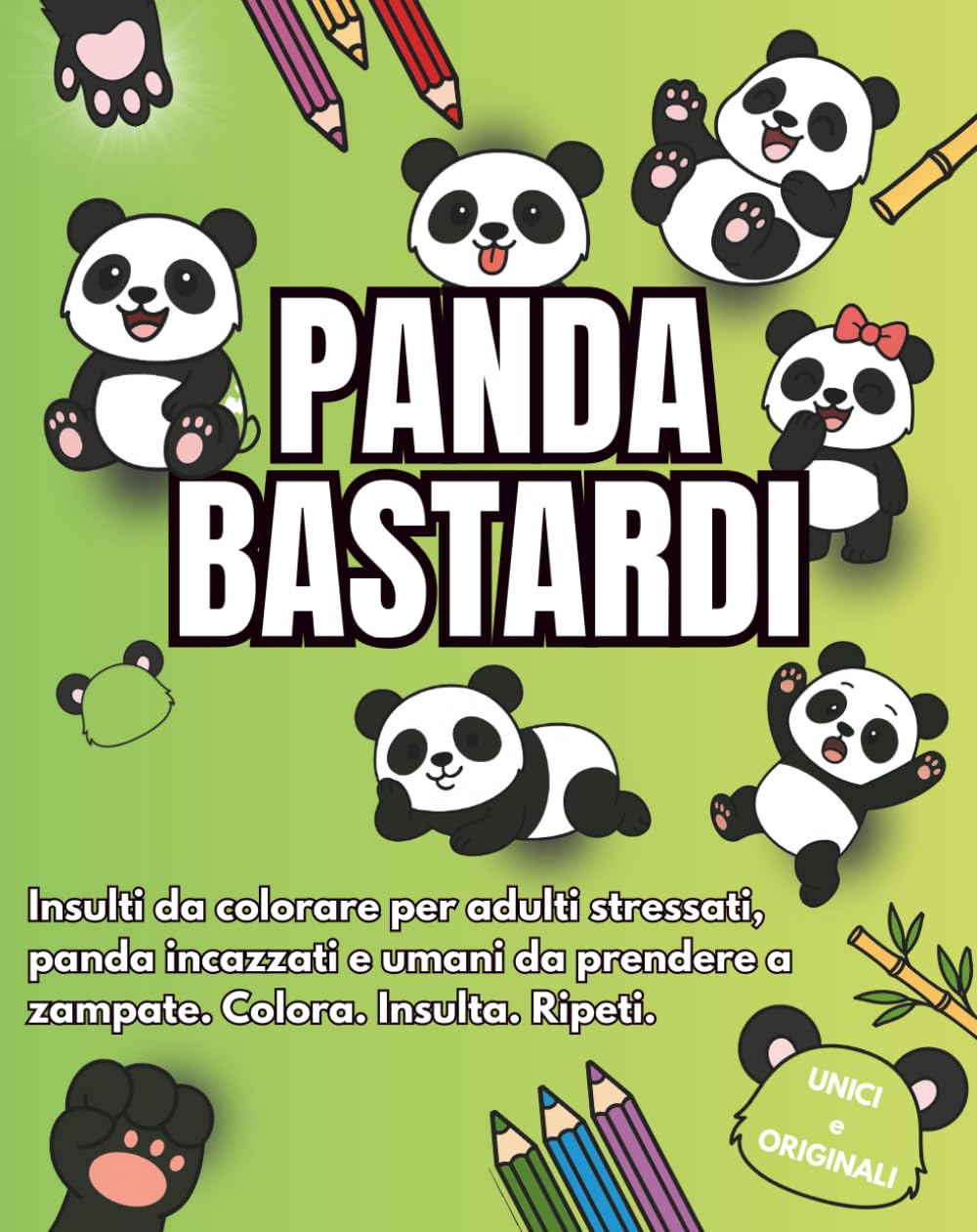 Insulti da colorare - Panda bastardi: Libro Antistress per adulti Incazzati - Animali Carini e Parolacce - 50 Insulti da Colorare - Colora via Stress ... con Umorismo e Insulti (Italian Edition)
Insulti da colorare - Panda bastardi: Libro Antistress per adulti Incazzati - Animali Carini e Parolacce - 50 Insulti da Colorare - Colora via Stress ... con Umorismo e Insulti (Italian Edition)