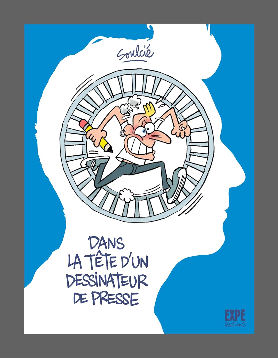 Dans la tête d'un dessinateur de presse (EXPE EDITIONS)
Dans la tête d'un dessinateur de presse (EXPE EDITIONS)