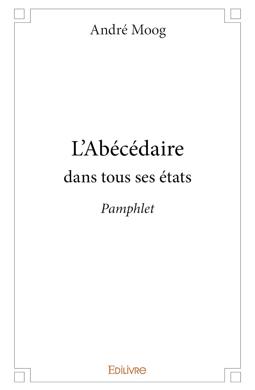 L'Abécédaire dans tous ses états (French Edition) (Edilivre)
L'Abécédaire dans tous ses états (French Edition) (Edilivre)