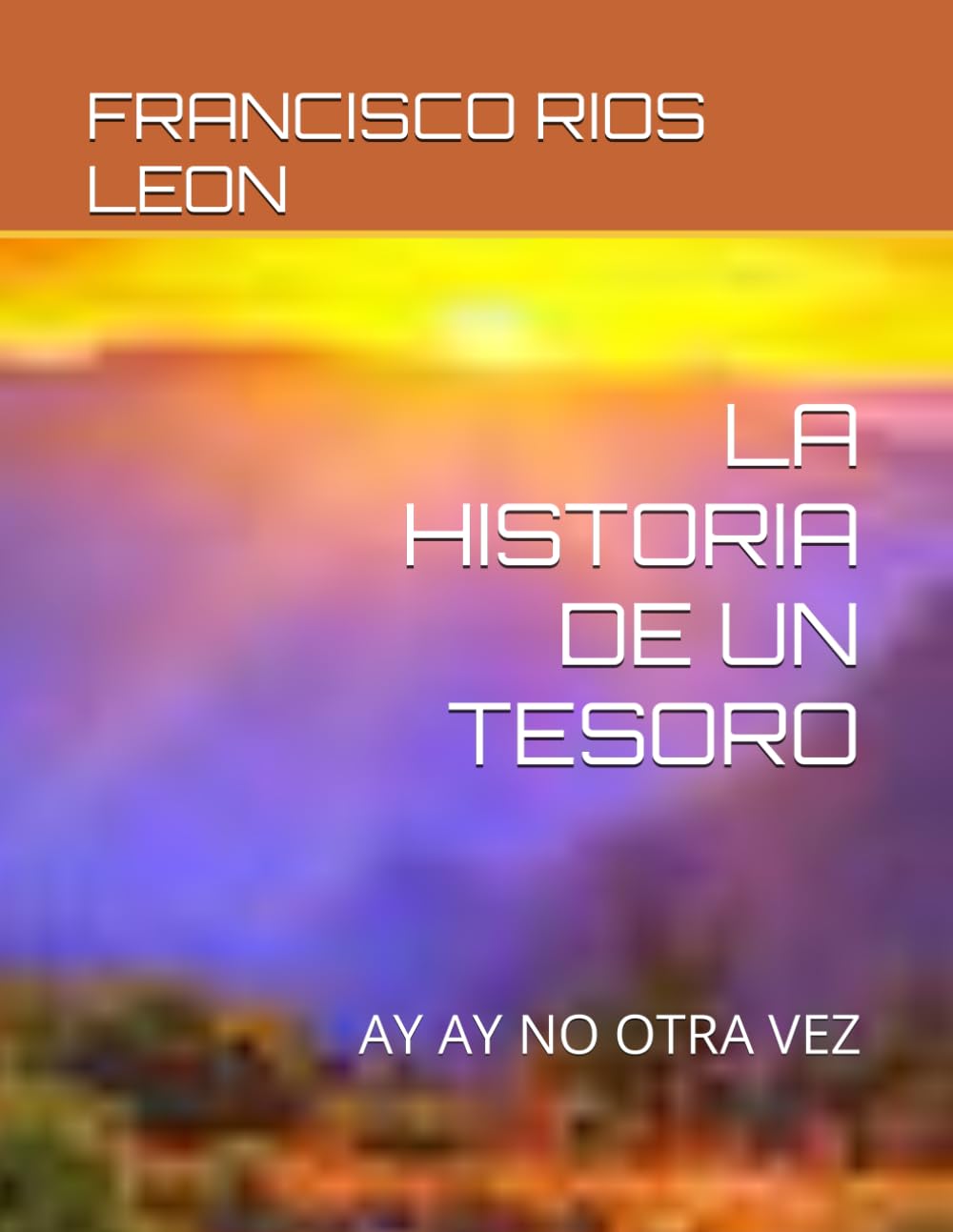 LA HISTORIA DE UN TESORO: AY AY NO OTRA VEZ (Spanish Edition) (Independently published)
LA HISTORIA DE UN TESORO: AY AY NO OTRA VEZ (Spanish Edition) (Independently published)