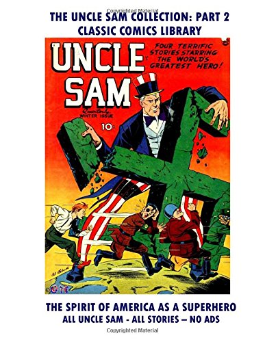 The Uncle Sam Comics Giant Collection #2: Request Classic Comics Library Catalog Or Visit www.facebook.com/classsiccomicslibrary
The Uncle Sam Comics Giant Collection #2: Request Classic Comics Library Catalog Or Visit www.facebook.com/classsiccomicslibrary