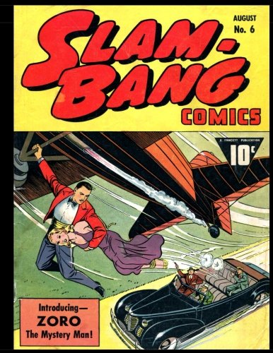 Slam-Bang Comics #6: Golden Age Superhero Comic 1940 - Introducing Zoro The Mystery Man! (CreateSpace Independent Publishing Platform)
Slam-Bang Comics #6: Golden Age Superhero Comic 1940 - Introducing Zoro The Mystery Man! (CreateSpace Independent Publishing Platform)