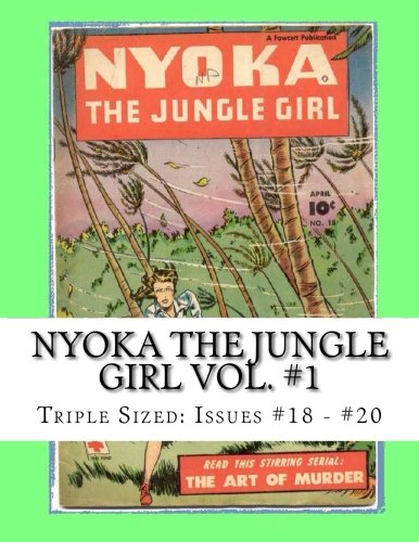 Nyoka The Jungle Girl Vol. #1: Triple Sized: Issues #18 - #20 (CreateSpace Independent Publishing Platform)
Nyoka The Jungle Girl Vol. #1: Triple Sized: Issues #18 - #20 (CreateSpace Independent Publishing Platform)