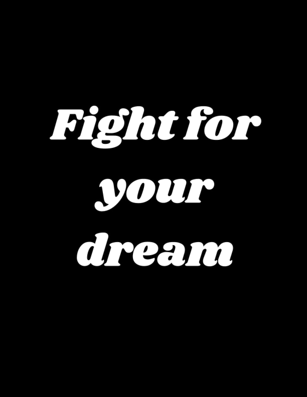 Fight for your dream: 21.59 x 27.94 cm (8.5 x 11 in) 100 pages notebook (Independently published)
Fight for your dream: 21.59 x 27.94 cm (8.5 x 11 in) 100 pages notebook (Independently published)