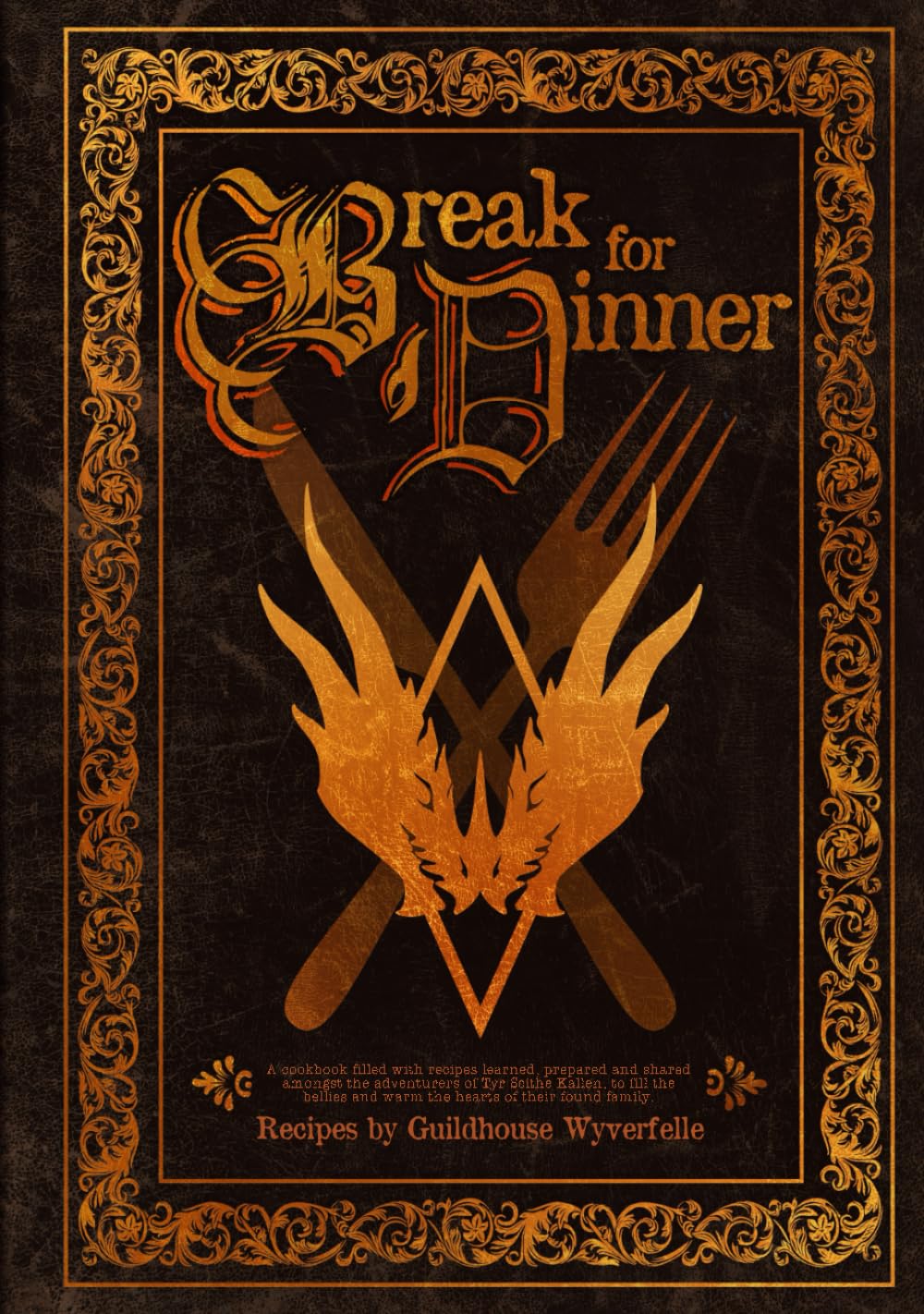 Break For Dinner: A Fantasy Cookbook by Guildhouse Wyverfelle (Independently published)
Break For Dinner: A Fantasy Cookbook by Guildhouse Wyverfelle (Independently published)