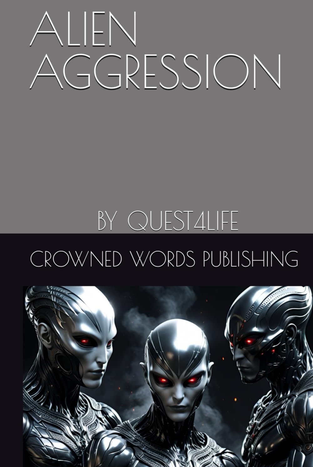ALIEN AGGRESSION: BY QUEST4LIFE (Independently published)
ALIEN AGGRESSION: BY QUEST4LIFE (Independently published)
