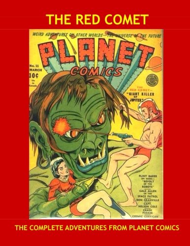 The Red Comet: Amazing Golden Age SF Adventure - The Complete Series From Planet Comics - All Stories - No Ads (CreateSpace Independent Publishing Platform)
The Red Comet: Amazing Golden Age SF Adventure - The Complete Series From Planet Comics - All Stories - No Ads (CreateSpace Independent Publishing Platform)