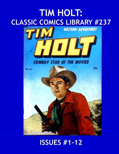 Tim Holt: Classic Comics Library #237: The Famous Cowboy Star in his Own Comic - Issues #1-12 -- Over 400 Pages - All Stories - No Ads (CreateSpace Independent Publishing Platform)
Tim Holt: Classic Comics Library #237: The Famous Cowboy Star in his Own Comic - Issues #1-12 -- Over 400 Pages - All Stories - No Ads (CreateSpace Independent Publishing Platform)