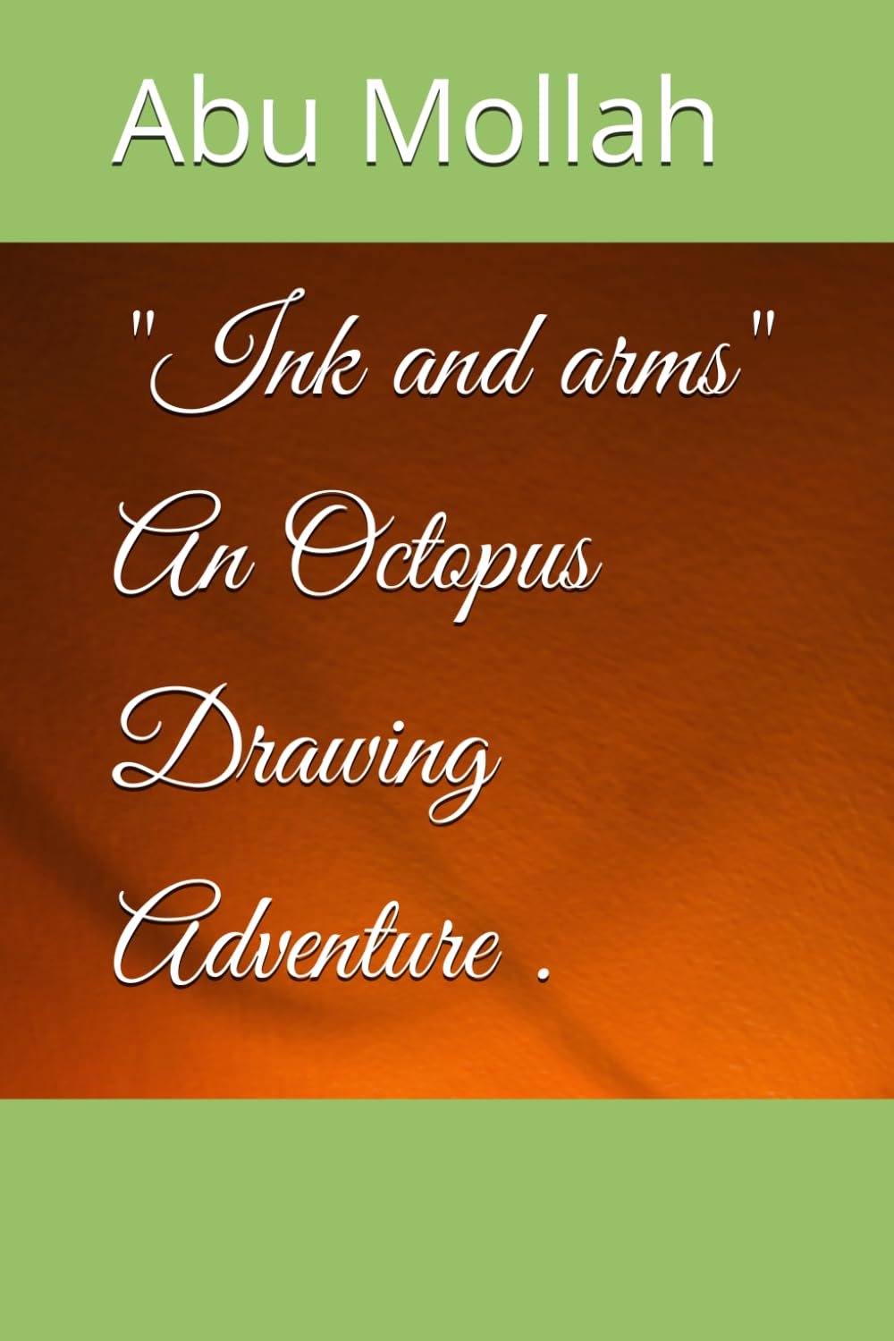 "Ink and arms" An Octopus Drawing Adventure (Independently published)
"Ink and arms" An Octopus Drawing Adventure (Independently published)