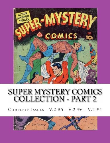 Super Mystery Comics Collection - Part 2: Complete Issues V.2 #5 - V.2 #6 - V.5 #4 (CreateSpace Independent Publishing Platform)
Super Mystery Comics Collection - Part 2: Complete Issues V.2 #5 - V.2 #6 - V.5 #4 (CreateSpace Independent Publishing Platform)
