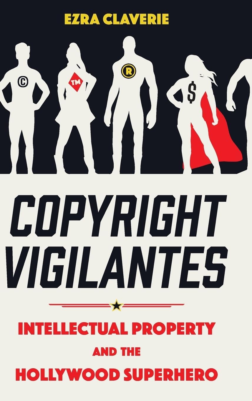 Copyright Vigilantes: Intellectual Property and the Hollywood Superhero (University Press of Mississippi)
Copyright Vigilantes: Intellectual Property and the Hollywood Superhero (University Press of Mississippi)