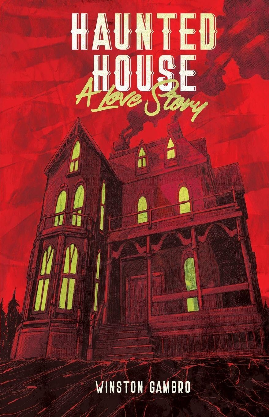 Haunted House: A Love Story (Winston Gambro)
Haunted House: A Love Story (Winston Gambro)