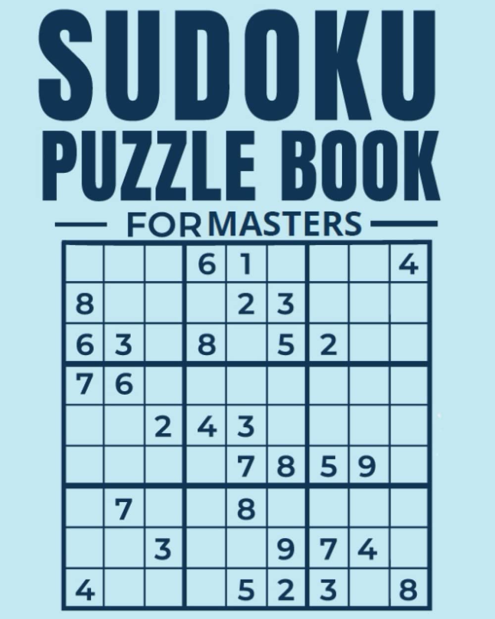 Sudoku Puzzle Book For MASTERS: 3 Masters Levels Hard, Very Hard and Insane with total 240 Sudoku puzzles to solve - Includes solutions
Sudoku Puzzle Book For MASTERS: 3 Masters Levels Hard, Very Hard and Insane with total 240 Sudoku puzzles to solve - Includes solutions