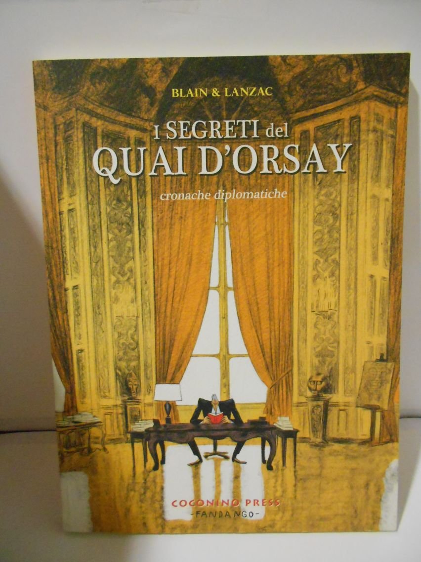 I segreti del Quai d'Orsay. Cronache diplomatiche (Coconino Press)
I segreti del Quai d'Orsay. Cronache diplomatiche (Coconino Press)