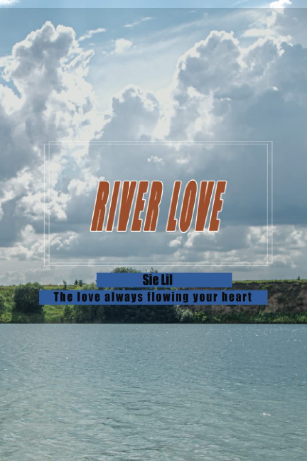 River love: The love always flowing your heart (Independently published)
River love: The love always flowing your heart (Independently published)