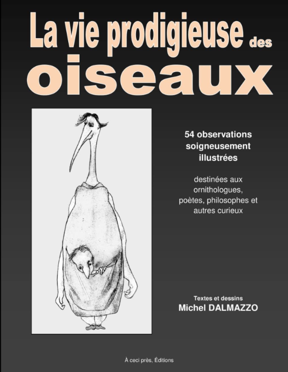 La vie prodigieuse des oiseaux (French Edition) (A ceci Près, Editions)
La vie prodigieuse des oiseaux (French Edition) (A ceci Près, Editions)