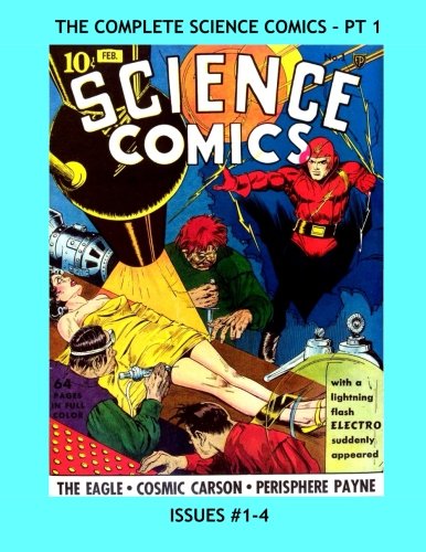 The Complete Science Comics - Pt 1: All Eight Issues of the Early Golden Age Classic in Two Volumes - This Volume Issues #1-4 - All Stories - No Ads (CreateSpace Independent Publishing Platform)
The Complete Science Comics - Pt 1: All Eight Issues of the Early Golden Age Classic in Two Volumes - This Volume Issues #1-4 - All Stories - No Ads (CreateSpace Independent Publishing Platform)