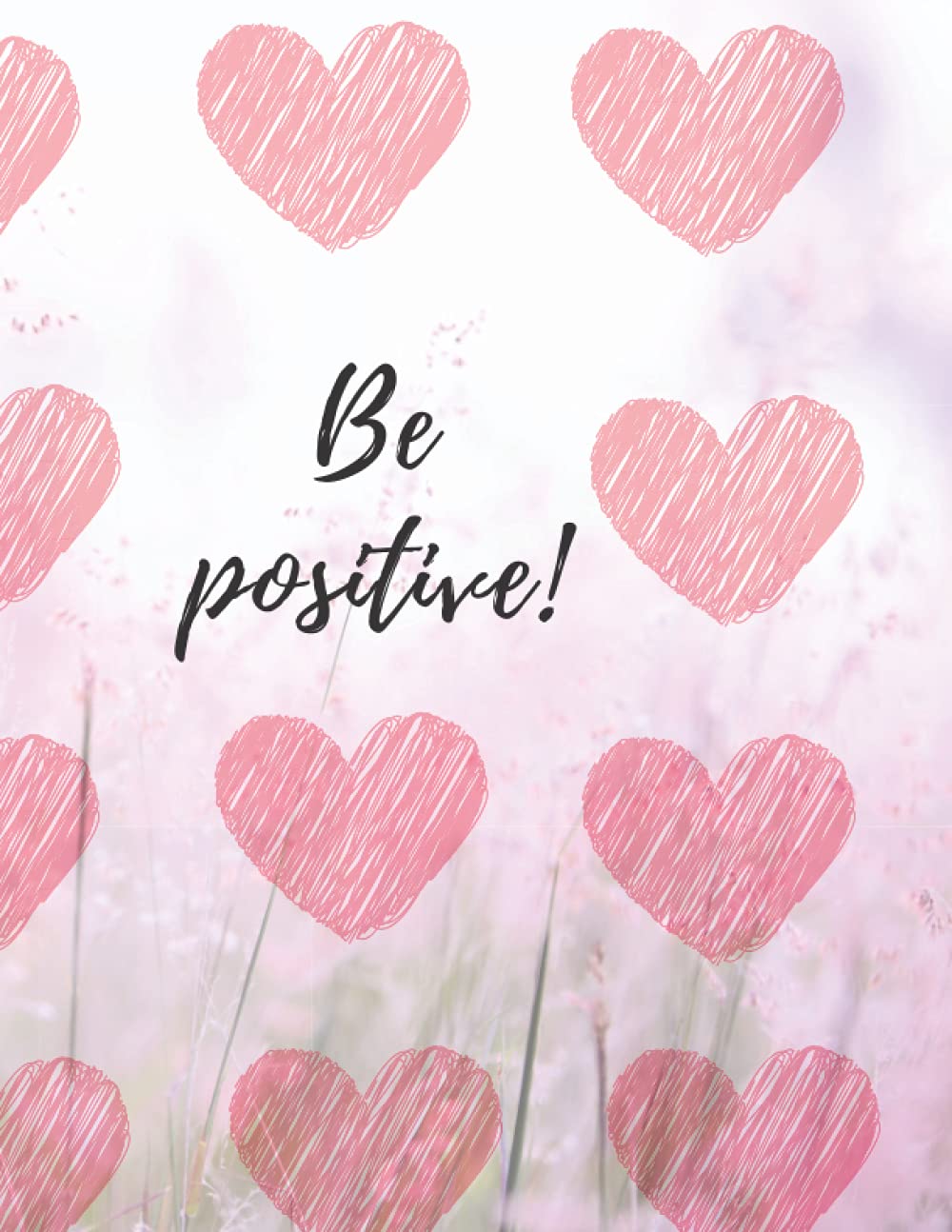 Be positive: 8.5x 11 inch 21.5 x 27.94 cm 120 pages Pattern designe in Matte cover
Be positive: 8.5x 11 inch 21.5 x 27.94 cm 120 pages Pattern designe in Matte cover