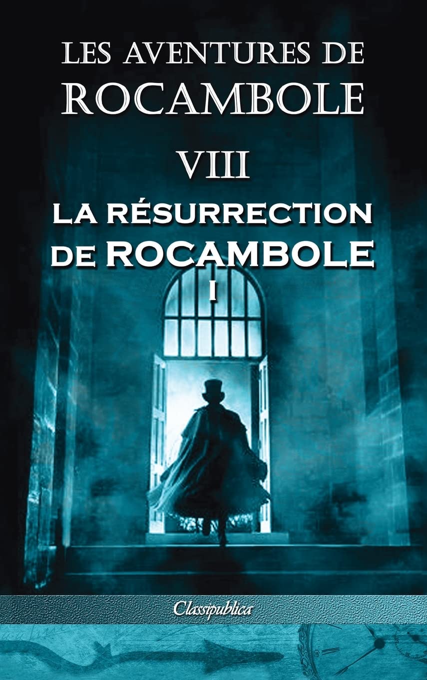 Les aventures de Rocambole VIII: La Résurrection de Rocambole I (Classipublica) (French Edition) (Classipublica)
Les aventures de Rocambole VIII: La Résurrection de Rocambole I (Classipublica) (French Edition) (Classipublica)