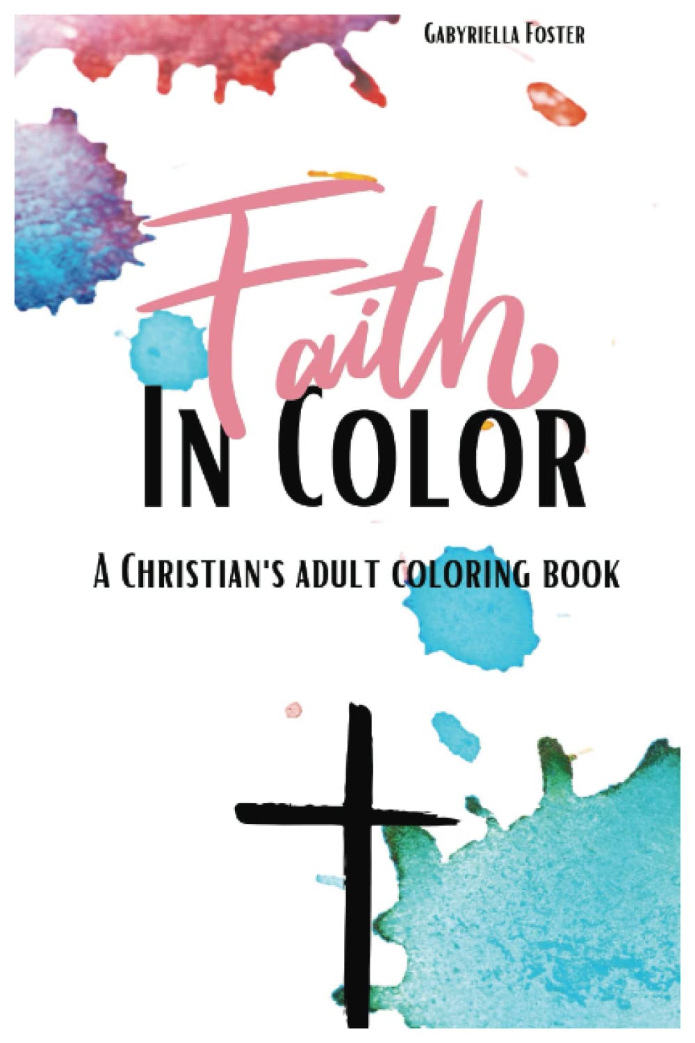 Your Faith In Color: A Christian's Adult Coloring Book (Independently published)
Your Faith In Color: A Christian's Adult Coloring Book (Independently published)