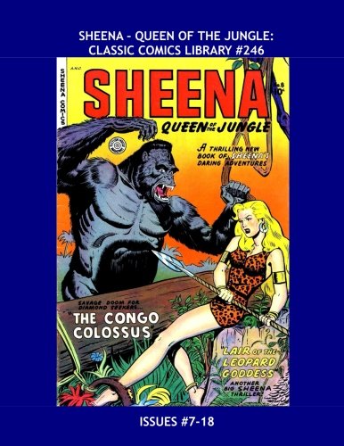 Sheena - Queen Of The Jungle: Classic Comics Library #246: Her Full Series in Two Giant Volumes -- The Original Jungle Queen! -- Issues #7-18 -- All Stories - No Ads (CreateSpace Independent Publishing Platform)
Sheena - Queen Of The Jungle: Classic Comics Library #246: Her Full Series in Two Giant Volumes -- The Original Jungle Queen! -- Issues #7-18 -- All Stories - No Ads (CreateSpace Independent Publishing Platform)