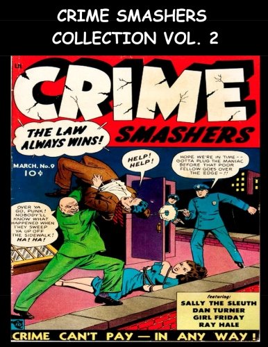 Crime Smashers Collection Vol. 2: Seven Issue Super Collection - Golden Age Crime Comics 1950's - The Law Always Wins! (CreateSpace Independent Publishing Platform)
Crime Smashers Collection Vol. 2: Seven Issue Super Collection - Golden Age Crime Comics 1950's - The Law Always Wins! (CreateSpace Independent Publishing Platform)