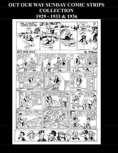 Out Our Way Sunday Comic Strips Collection (B&W): Cartoon Sunday Comic Strips 1929 - 1933 & 1936 (6 Years) (CreateSpace Independent Publishing Platform)
Out Our Way Sunday Comic Strips Collection (B&W): Cartoon Sunday Comic Strips 1929 - 1933 & 1936 (6 Years) (CreateSpace Independent Publishing Platform)