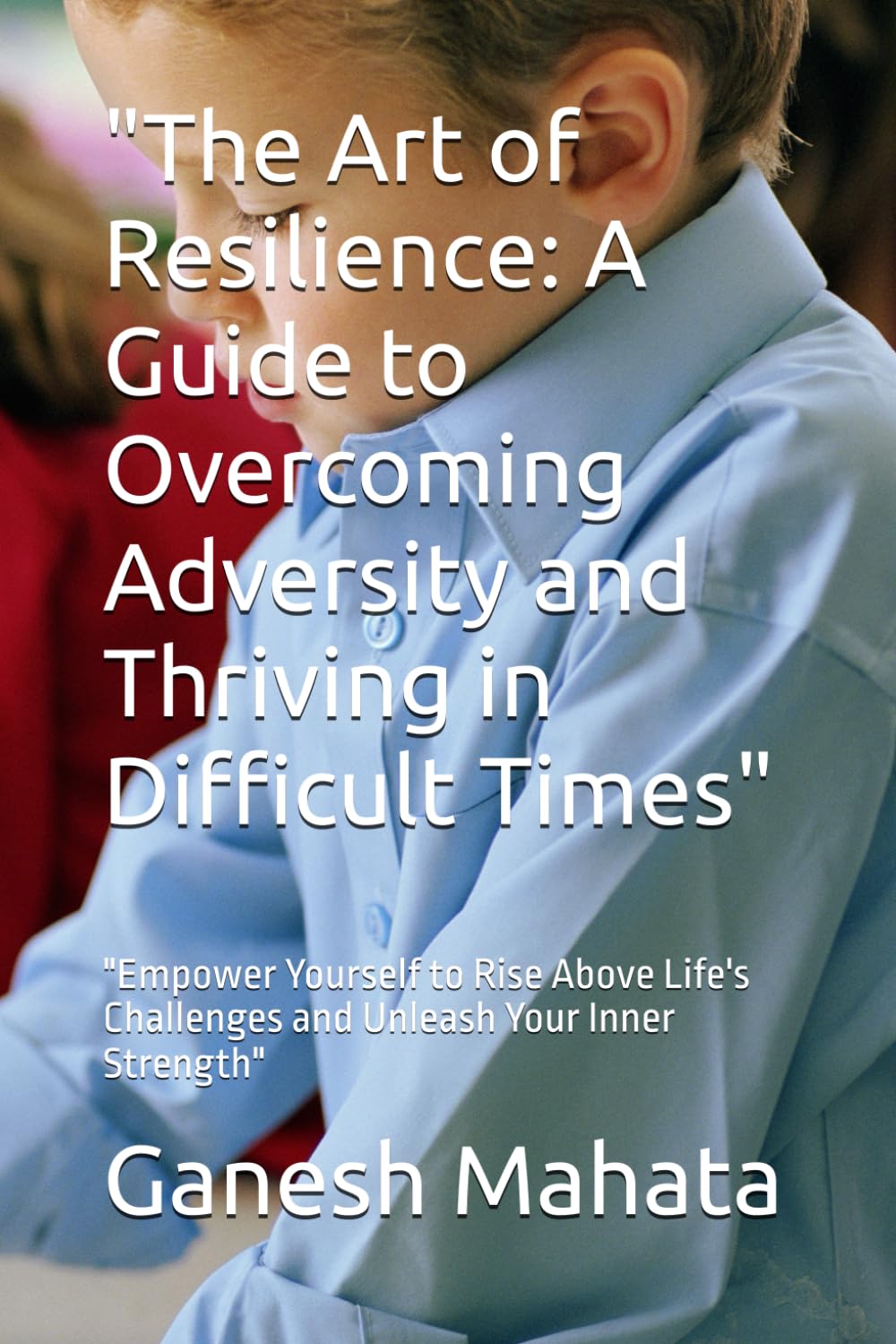 "The Art of Resilience: A Guide to Overcoming Adversity and Thriving in Difficult Times": "Empower Yourself to Rise Above Life's Challenges and Unleash Your Inner Strength" (Independently published)
"The Art of Resilience: A Guide to Overcoming Adversity and Thriving in Difficult Times": "Empower Yourself to Rise Above Life's Challenges and Unleash Your Inner Strength" (Independently published)