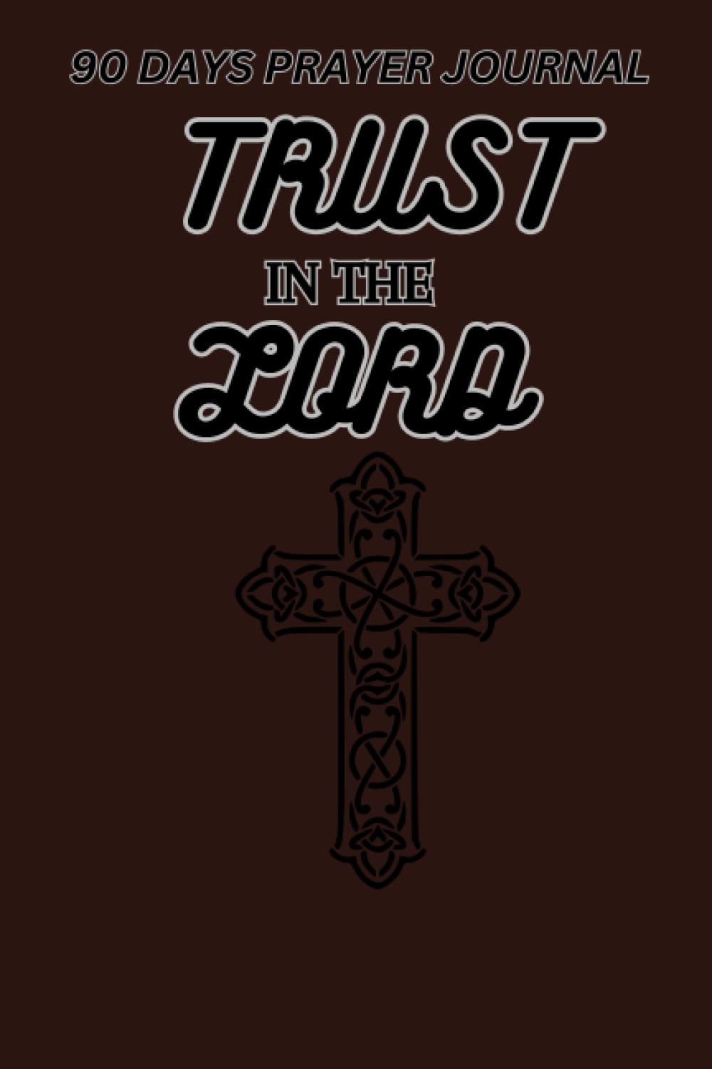 90 days Prayer Journal: Trust In The Lord (Independently published)
90 days Prayer Journal: Trust In The Lord (Independently published)