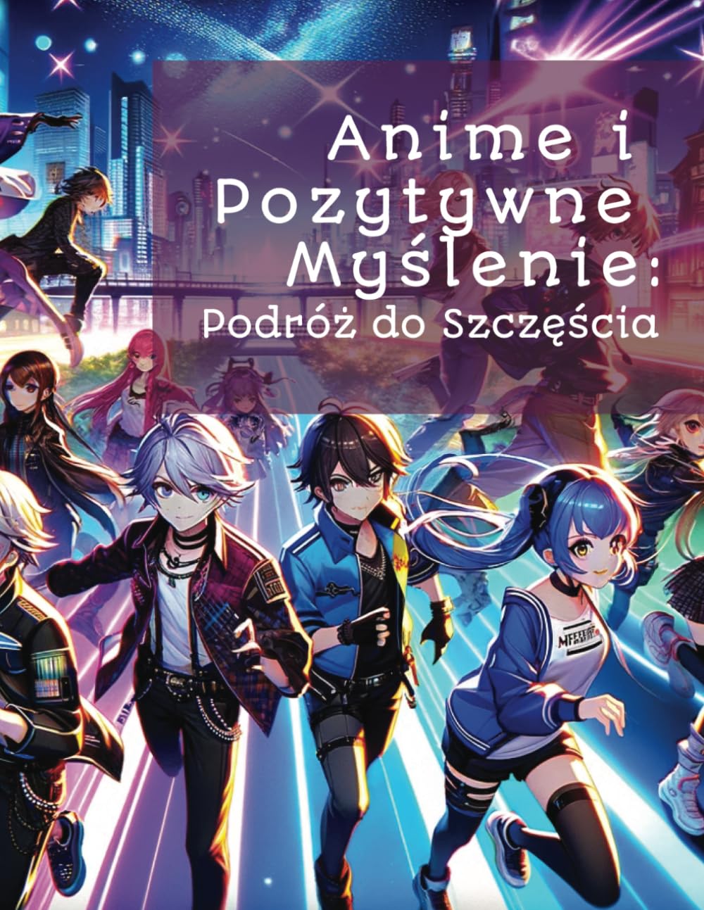 Anime i Pozytywne Myślenie: Podróż do Szczęścia: Afirmacje i Ilustracje dla Młodego Umysłu, Kolorowanka dla Młodzieży i Dorosłych (Polish Edition) (Independently published)
Anime i Pozytywne Myślenie: Podróż do Szczęścia: Afirmacje i Ilustracje dla Młodego Umysłu, Kolorowanka dla Młodzieży i Dorosłych (Polish Edition) (Independently published)