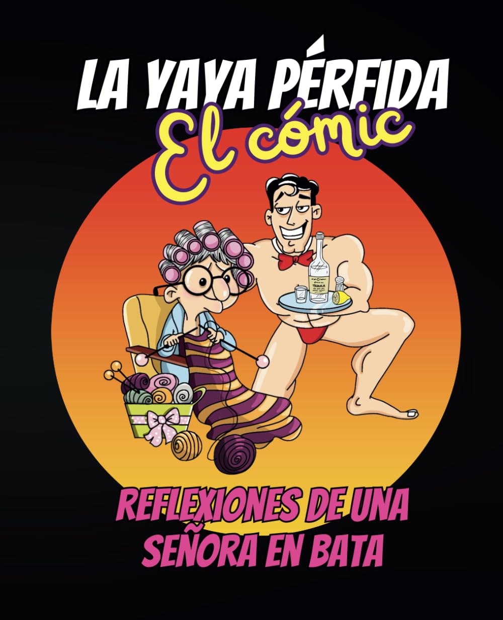 La yaya Pérfida. El cómic: Reflexiones de una señora en bata (Spanish Edition) (Independently published)
La yaya Pérfida. El cómic: Reflexiones de una señora en bata (Spanish Edition) (Independently published)