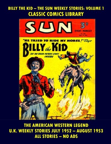 Billy The Kid Comics Collection: Sun Weekly Stories 250+ Pages: Color Covers For Each Issues, Black & White Interior Page Comics (CreateSpace Independent Publishing Platform)
Billy The Kid Comics Collection: Sun Weekly Stories 250+ Pages: Color Covers For Each Issues, Black & White Interior Page Comics (CreateSpace Independent Publishing Platform)