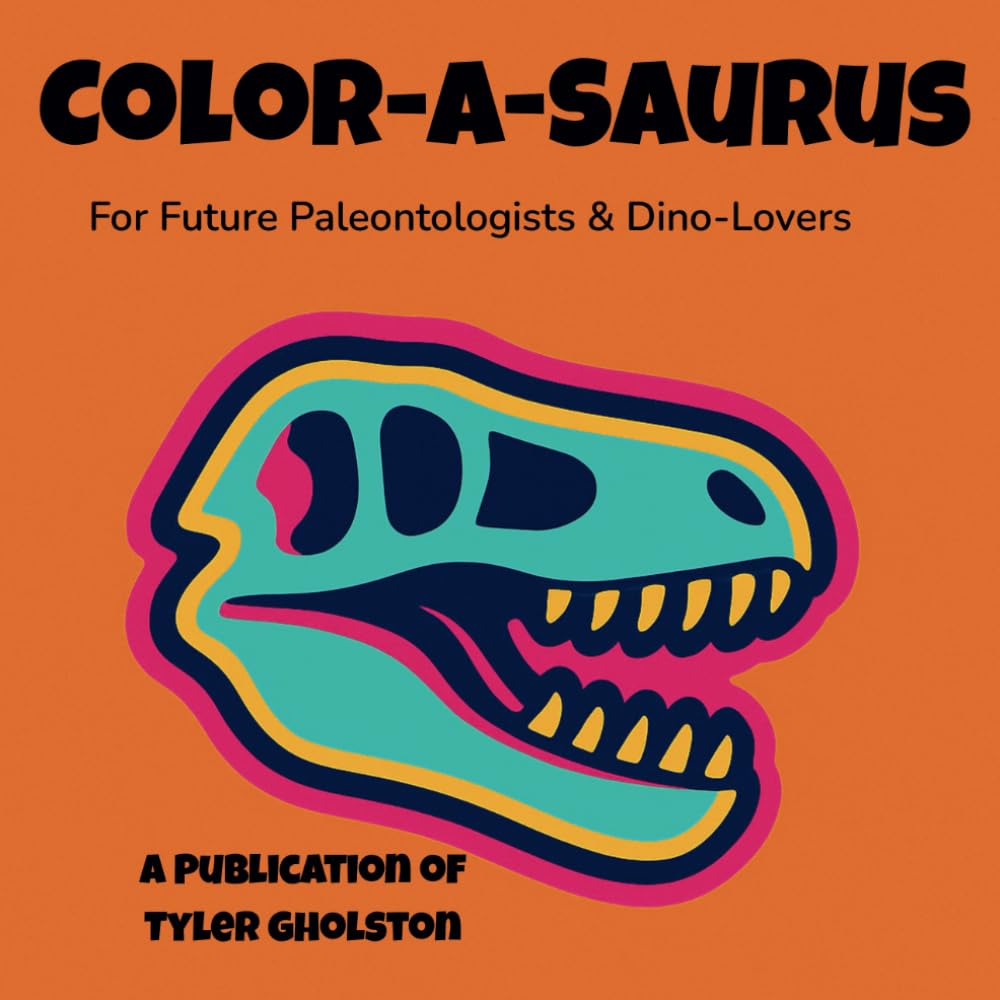 Color-a-Saurus: For Future Paleontologists & Dino-Lovers (Independently published)
Color-a-Saurus: For Future Paleontologists & Dino-Lovers (Independently published)