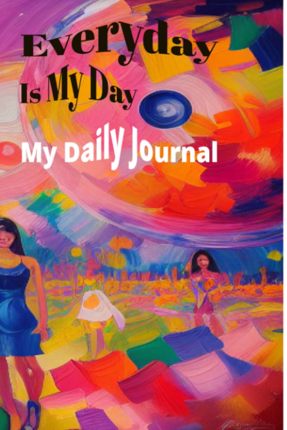 Gratitude Journal: Everyday Is My Day
Gratitude Journal: Everyday Is My Day