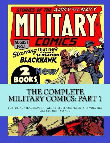 The Complete Military Comics: Part 1: Featuring "Blackhawk" -- All 43 Issues Complete in 14 Volumes -- All Stories -- No Ads (CreateSpace Independent Publishing Platform)
The Complete Military Comics: Part 1: Featuring "Blackhawk" -- All 43 Issues Complete in 14 Volumes -- All Stories -- No Ads (CreateSpace Independent Publishing Platform)