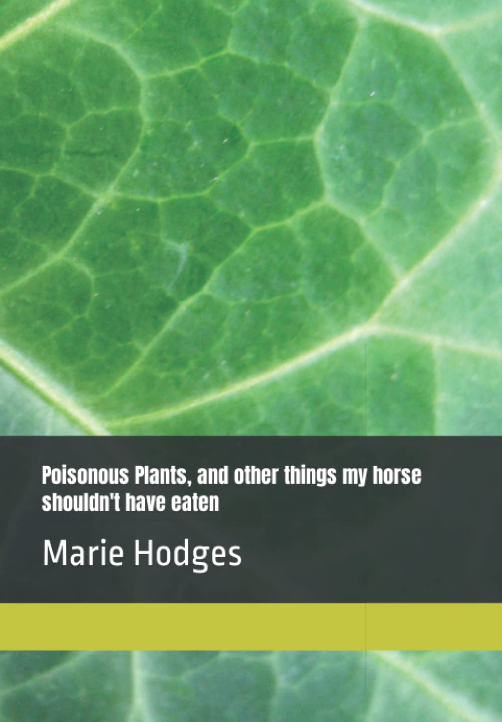 Poisonous Plants, and other things my horse shouldn't have eaten: Marie Hodges (Independently published)
Poisonous Plants, and other things my horse shouldn't have eaten: Marie Hodges (Independently published)