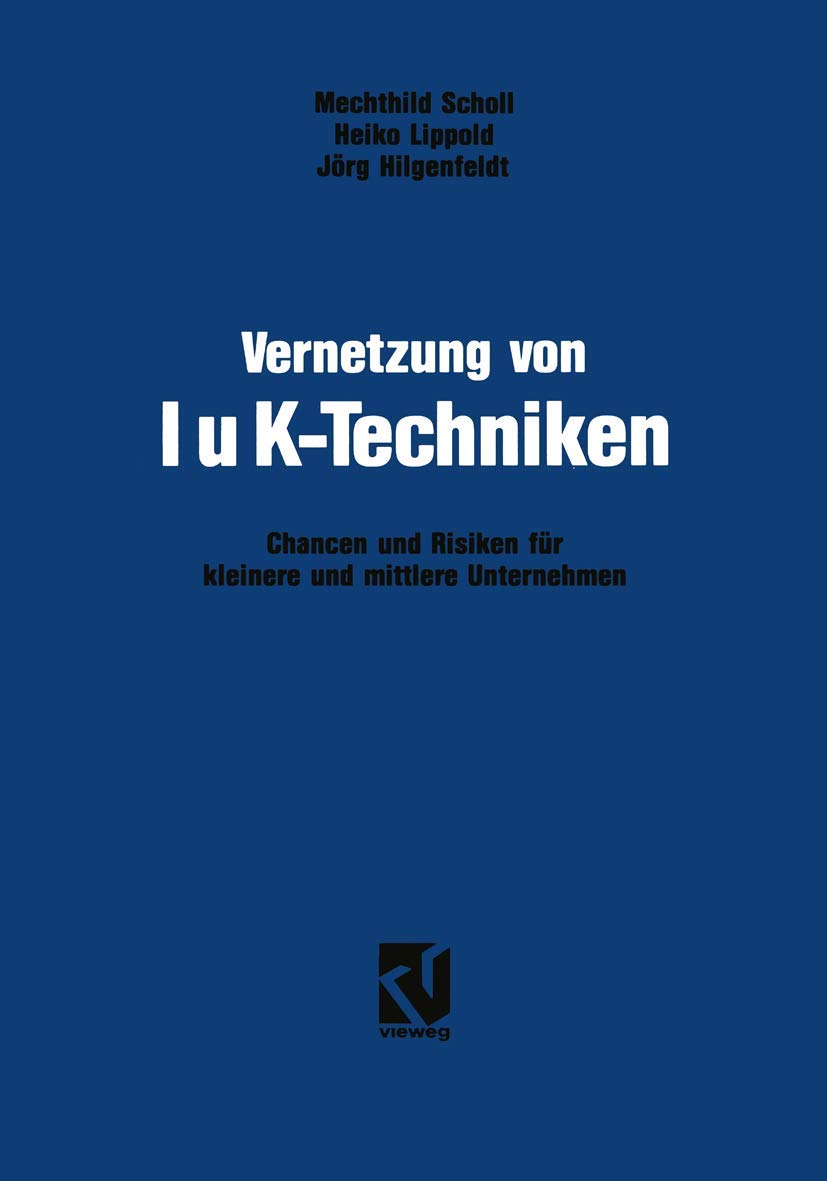 Vernetzung von IuK-Techniken: Chancen und Risiken der Informations- und Kommunikationstechniken für kleinere und mittlere Unternehmen (German Edition) (Vieweg+Teubner Verlag)
Vernetzung von IuK-Techniken: Chancen und Risiken der Informations- und Kommunikationstechniken für kleinere und mittlere Unternehmen (German Edition) (Vieweg+Teubner Verlag)