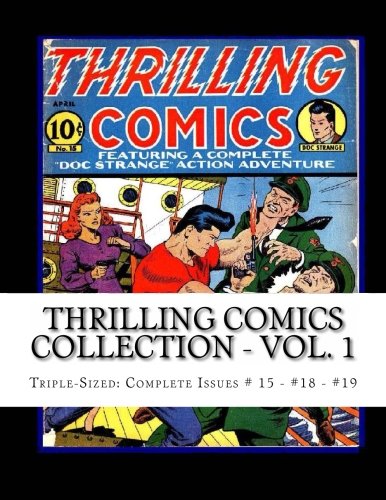 Thrilling Comics Collection - Vol. 1: Triple-Sized: Complete Issues #15 - #18 - #19 (CreateSpace Independent Publishing Platform)
Thrilling Comics Collection - Vol. 1: Triple-Sized: Complete Issues #15 - #18 - #19 (CreateSpace Independent Publishing Platform)