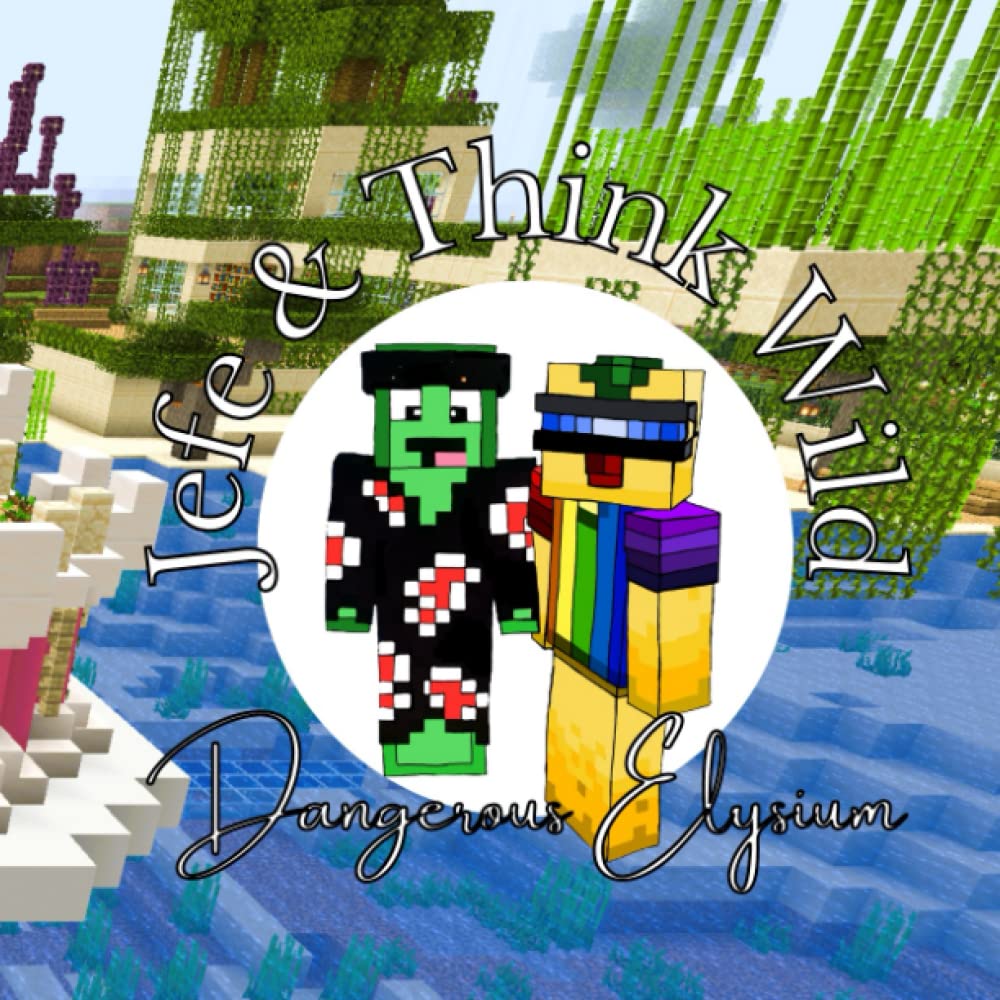 Jefe and Think Wild Dangerous Elysium: A Minecraft Story of Great Happiness (Independently published)
Jefe and Think Wild Dangerous Elysium: A Minecraft Story of Great Happiness (Independently published)