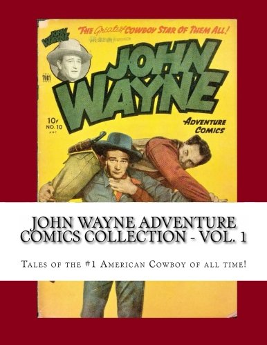 John Wayne Adventure Comics Collection - Vol. 1: Tales of the #1 American Cowboy of all time! (CreateSpace Independent Publishing Platform)
John Wayne Adventure Comics Collection - Vol. 1: Tales of the #1 American Cowboy of all time! (CreateSpace Independent Publishing Platform)